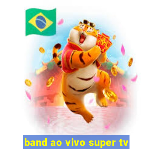 band ao vivo super tv